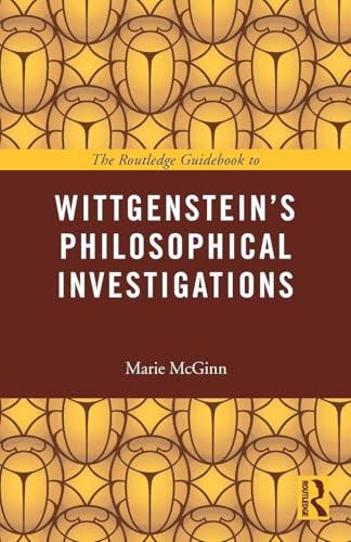 The Routledge Guidebook to Wittgenstein's Philosophical Investigations (Routledge Guides to the Great Books) von Routledge