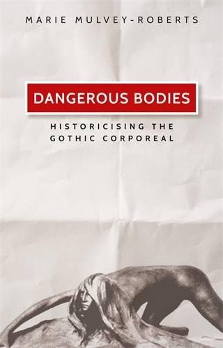 Dangerous Bodies: Historicising the Gothic Corporeal von Manchester University Press