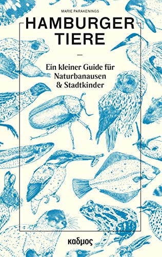 Hamburger Tiere. Ein kleiner Guide für Naturbanausen und Stadtkinder (2. Auflage) von Kulturverlag Kadmos