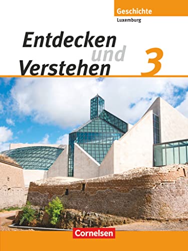 Entdecken und verstehen - Geschichtsbuch - Technischer Sekundarunterricht Luxemburg - Band 3: Von der Industrialisierung bis zum Zweiten Weltkrieg - Schulbuch von Cornelsen Verlag GmbH