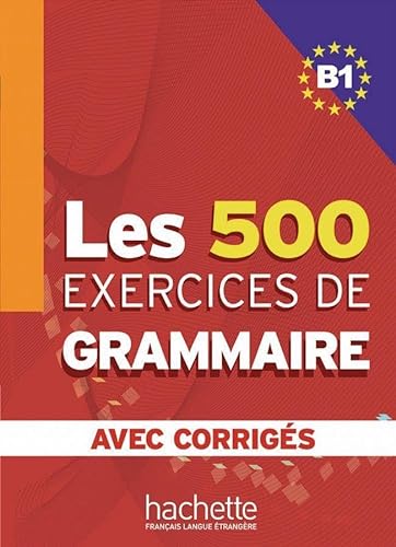 Les 500 exercices de grammaire B1: Livre de l’élève + corrigés