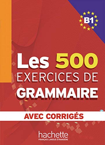 Les 500 exercices de grammaire B1: Livre de l’élève + corrigés