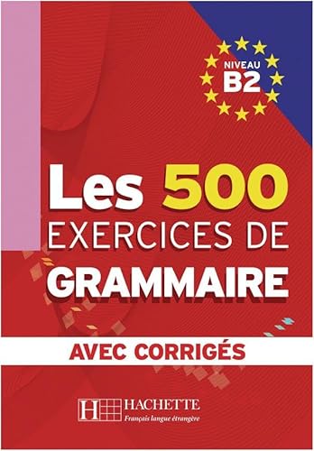 Les 500 exercices de grammaire B2: Livre de l’élève + corrigés