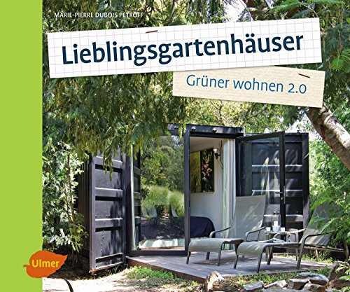 Lieblingsgartenhäuser: Grüner wohnen 2.0 von Ulmer Eugen Verlag