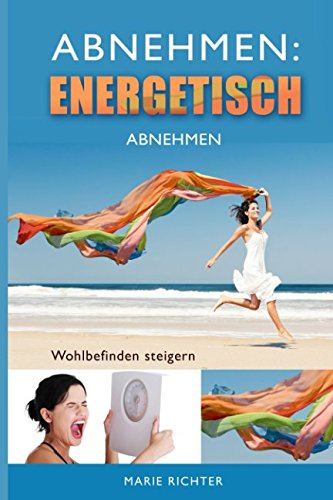 Abnehmen: Energetisch abnehmen: Wohlbefinden steigern