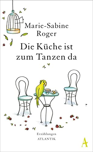 Die Küche ist zum Tanzen da: Erzählungen von Atlantik Verlag