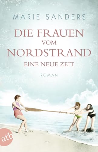 Die Frauen vom Nordstrand - Eine neue Zeit: Roman (Die Seebad-Saga, Band 1)