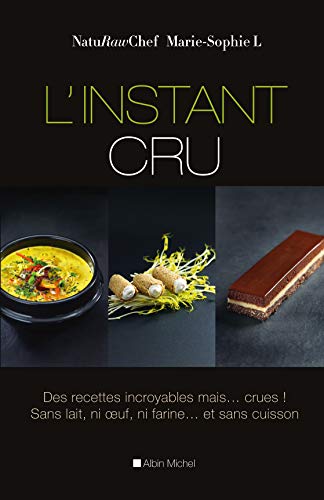 L'Instant cru: Des recettes incroyables mais... crues ! Sans lait, ni oeuf, ni farine... et sans cuisson L'Instant cru: Des recettes incroyables mais... crues ! Sans lait, ni oeuf, ni farine... et sans cuisson