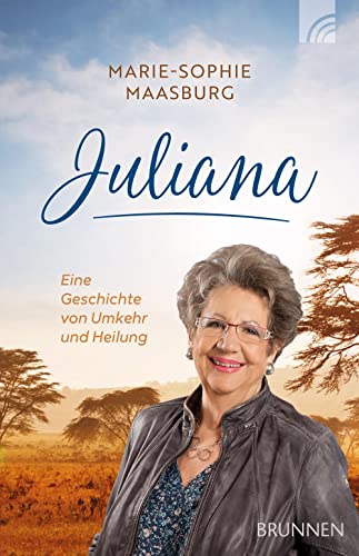 Juliana: Eine Geschichte von Umkehr und Heilung von Brunnen-Verlag GmbH