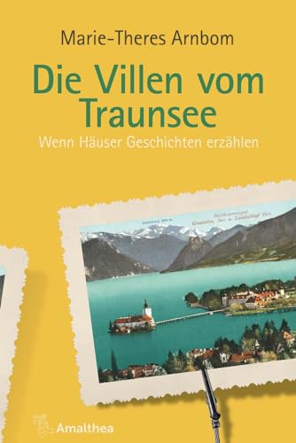 Die Villen vom Traunsee: Wenn Häuser Geschichten erzählen (Die Villen von ...: Wenn Häuser Geschichten erzählen) von Amalthea Verlag