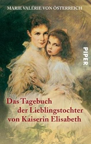 Das Tagebuch der Lieblingstochter von Kaiserin Elisabeth 1878–1899: Herausgegeben von Martha und Horst Schad | Private Einblicke in das Leben von Sisi