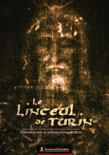 LE LINCEUL DE TURIN: Nouvelle preuve de la Résurrection du Christ von MARIE DE NAZARETH
