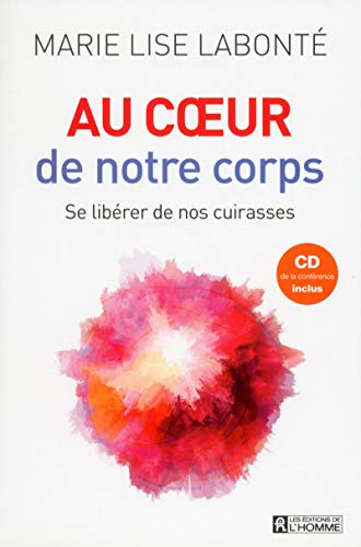 Au coeur de notre corps + CD de la conférence inclus: Se libérer de nos cuirasses