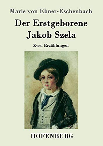 Der Erstgeborene / Jakob Szela: Zwei Erzählungen