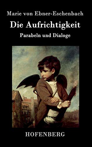 Die Aufrichtigkeit: Parabeln und Dialoge von Hofenberg