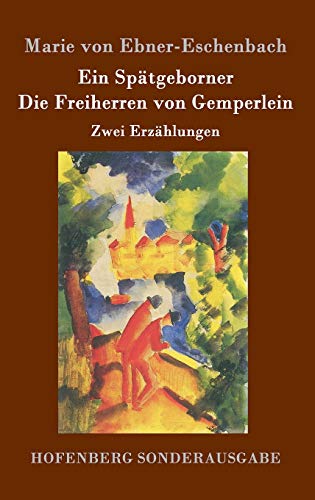 Ein Spätgeborner / Die Freiherren von Gemperlein: Zwei Erzählungen Ein Spätgeborner / Die Freiherren von Gemperlein: Zwei Erzählungen von Hofenberg