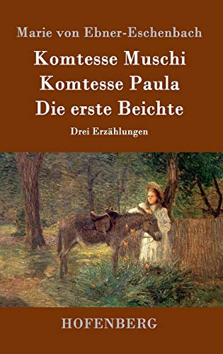 Komtesse Muschi / Komtesse Paula / Die erste Beichte: Drei Erzählungen Komtesse Muschi / Komtesse Paula / Die erste Beichte: Drei Erzählungen