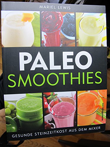 Paleo Smoothies: Gesunde Steinzeitkost aus dem Mixer