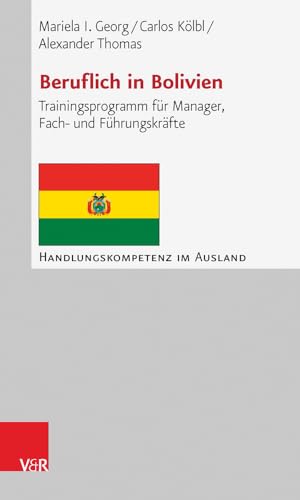 Beruflich in Bolivien: Trainingsprogramm für Manager, Fach- und Führungskräfte (Handlungskompetenz Im Ausland) von Vandenhoeck and Ruprecht