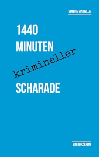 1440 Minuten krimineller Scharade: Ein Kurzkrimi