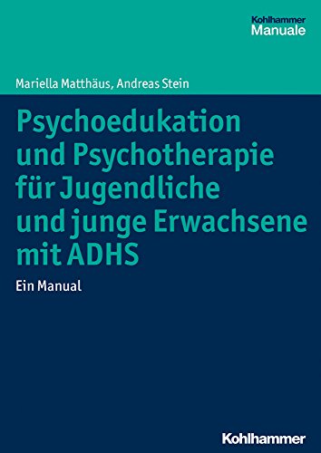 Psychoedukation und Psychotherapie für Jugendliche und junge Erwachsene mit ADHS: Ein Manual