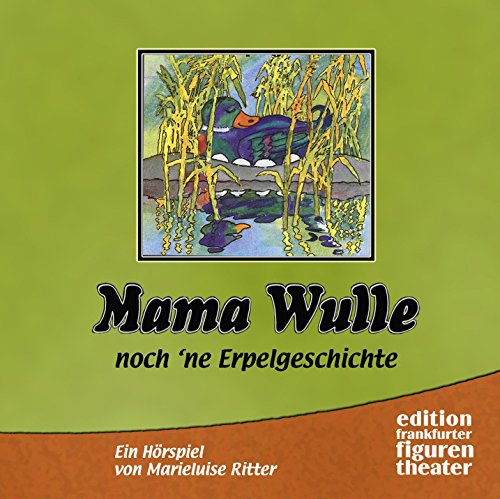 Mama Wulle - noch 'ne Erpelgeschichte