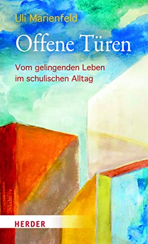 Offene Türen: Vom gelingenden Leben im schulischen Alltag