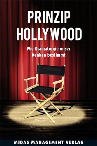 Prinzip Hollywood: Wie Dramaturgie unser Denken bestimmt von Midas Management Verlag AG