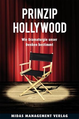 Prinzip Hollywood: Wie Dramaturgie unser Denken bestimmt von Midas Management Verlag AG