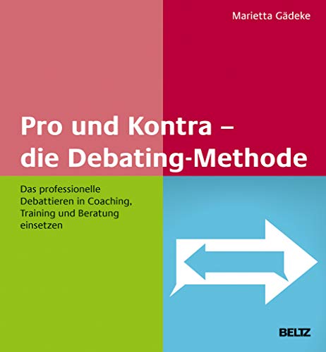 Pro und Kontra – die Debating-Methode: Das professionelle Debattieren in Coaching, Training und Beratung einsetzen von Beltz GmbH, Julius