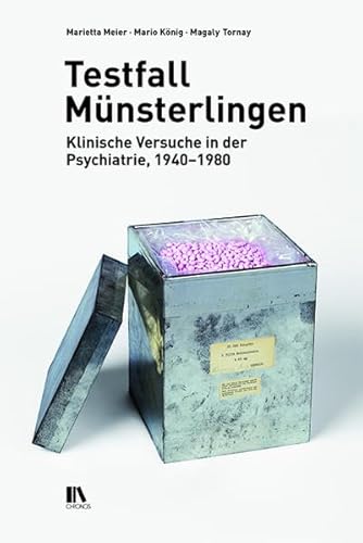 Testfall Münsterlingen: Klinische Versuche in der Psychiatrie, 1940–1980