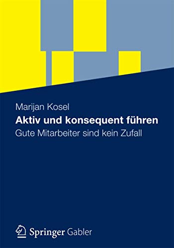 Aktiv und konsequent führen: Gute Mitarbeiter sind kein Zufall