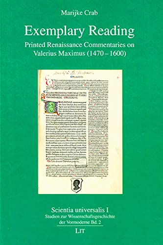 Exemplary Reading: Printed Renaissance Commentaries on Valerius Maximus (1470-1600) (Scientia Universalis Abteilung I: Studien Zur Wissenschaftsgeschichte Der Vormoderne, Band 2)