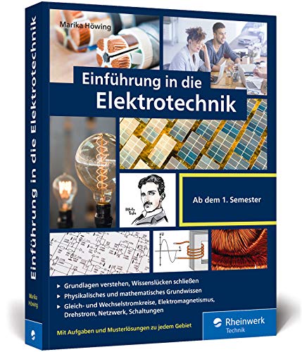 Einführung in die Elektrotechnik: Alles, was Sie fürs Grundstudium brauchen. Mit vielen Übungsaufgaben und Musterlösungen. Komplett in Farbe