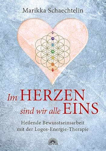 Im Herzen sind wir alle eins: Heilende Bewusstseinsarbeit mit der Logos-Energie-Therapie
