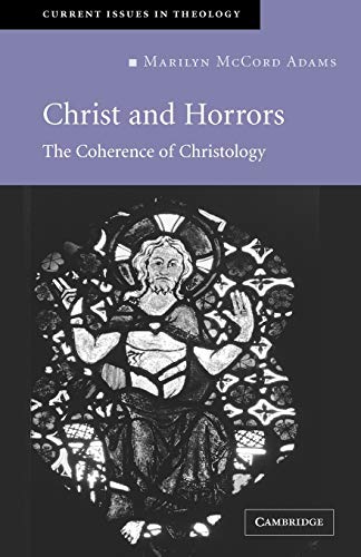 Christ and Horrors: The Coherence of Christology (Current Issues in Theology) von Cambridge University Press