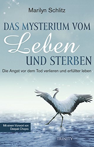 Das Mysterium von Leben und Sterben: Die Angst vor dem Tod verlieren und erfüllter leben Das Mysterium von Leben und Sterben: Die Angst vor dem Tod verlieren und erfüllter leben