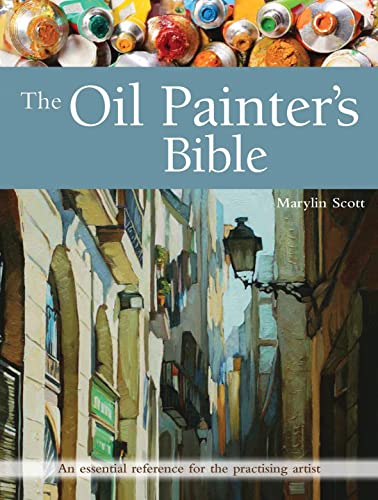 The Oil Painter's Bible: An Essential Reference for the Practising Artist (Artist's Bible) von Search Press