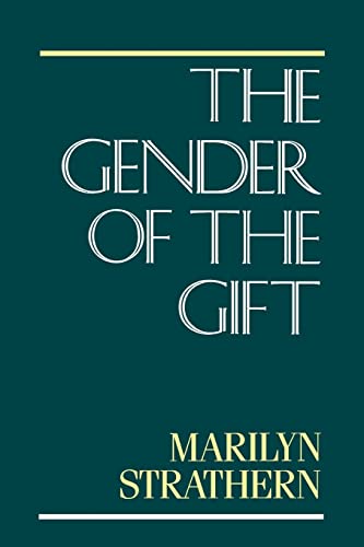 The Gender of the Gift: Problems with Women and Problems with Society in Melanesia: Problems with Women and Problems with Society in Melanesia Volume 6 (Studies in Melanesian Anthropology, Band 6) von University of California Press
