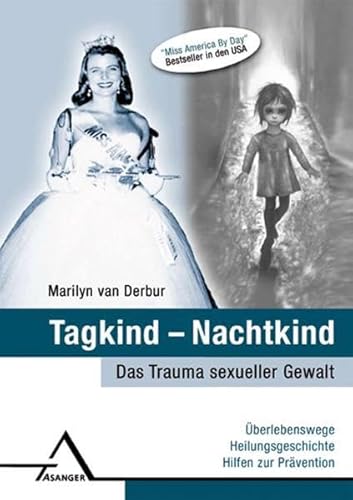 Tagkind - Nachtkind.: Das Trauma sexueller Gewalt: Überlebenswege, Heilungsgeschichte, Hilfen zur Prävention.