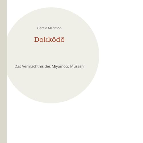 Dokkôdô: Das Vermächtnis des Miyamoto Musashi (Besser Verstehen.) von BoD – Books on Demand