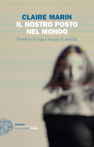 Il nostro posto nel mondo. Desiderio di fuga e bisogno di stabilità (Einaudi. Stile libero extra) von Einaudi