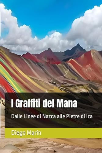 I Graffiti del Mana: Dalle Linee di Nazca alle Pietre di Ica von Independently published