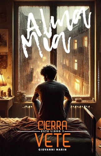 Alma Mía, Cierra este libro y vete: No es un Despedida, es el Comienzo de tu Libertad von Legacy