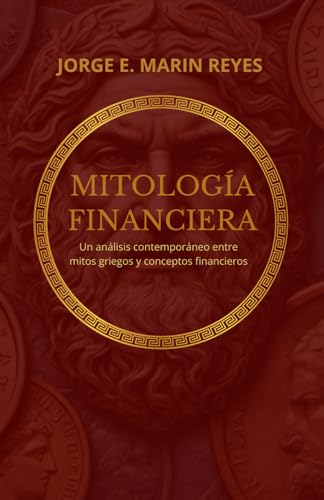 Mitología Financiera: Un análisis comparativo entre los mitos griegos y los conceptos financieros von Marín