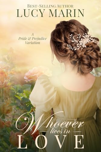 Whoever Lives in Love: A Pride and Prejudice Variation (Happiness in Marriage Series) von Quills & Quartos Publishing