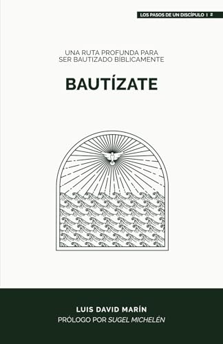 Bautízate: Una ruta profunda para ser bautizado bíblicamente (Los pasos de un discípulo, Band 4) von Monte Alto Editorial