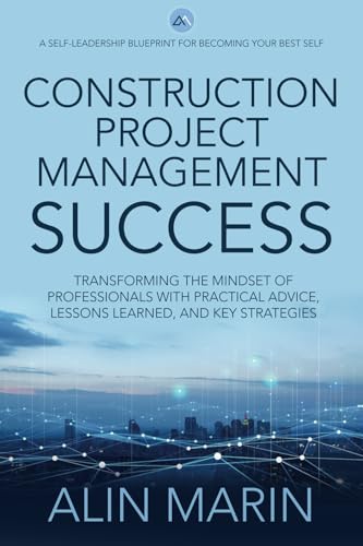 Construction Project Management Success: Transforming the Mindset of Professionals with Practical Advice, Lessons Learned, and Key Strategies von Aviva Publishing