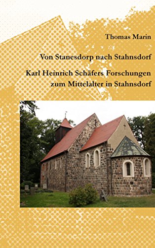 Von Stanesdorp nach Stahnsdorf. Karl Heinrich Schäfers Forschungen zum Mittelalter in Stahnsdorf Von Stanesdorp nach Stahnsdorf. Karl Heinrich Schäfers Forschungen zum Mittelalter in Stahnsdorf von Books on Demand