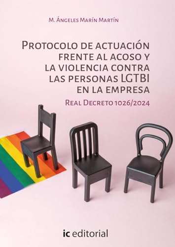 Protocolo de actuación frente al acoso y la violencia contra las personas LGTBI en la empresa. Real Decreto 1026/2024 von IC Editorial